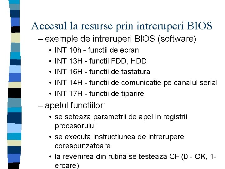 Accesul la resurse prin intreruperi BIOS – exemple de intreruperi BIOS (software) • •