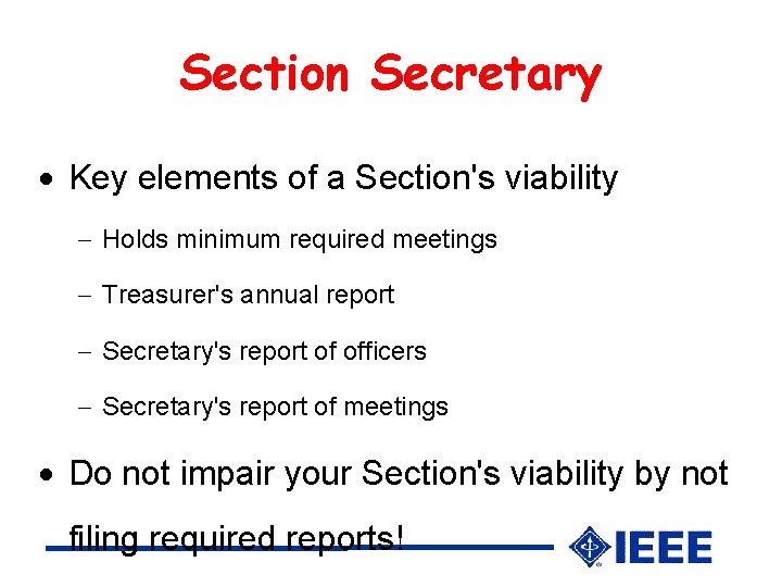 Section Secretary Key elements of a Section's viability Holds minimum required meetings Treasurer's annual