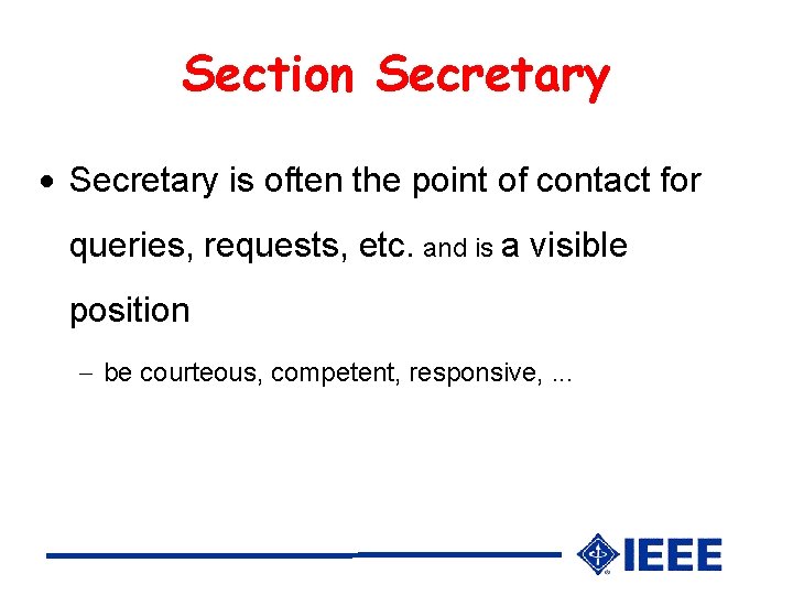 Section Secretary is often the point of contact for queries, requests, etc. and is