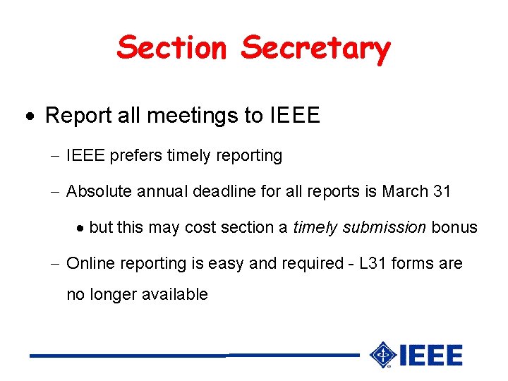 Section Secretary Report all meetings to IEEE prefers timely reporting Absolute annual deadline for