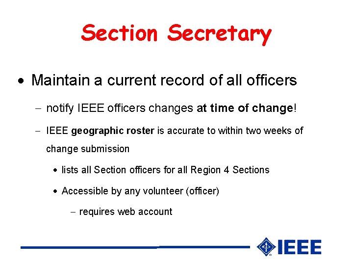 Section Secretary Maintain a current record of all officers notify IEEE officers changes at