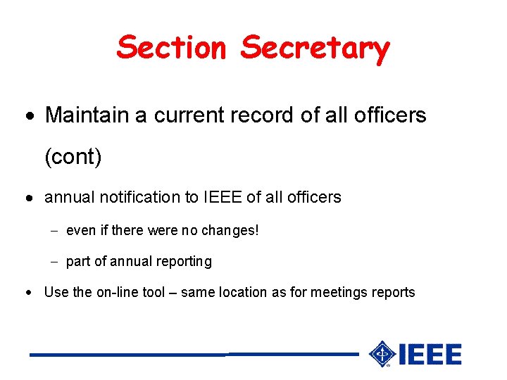 Section Secretary Maintain a current record of all officers (cont) annual notification to IEEE