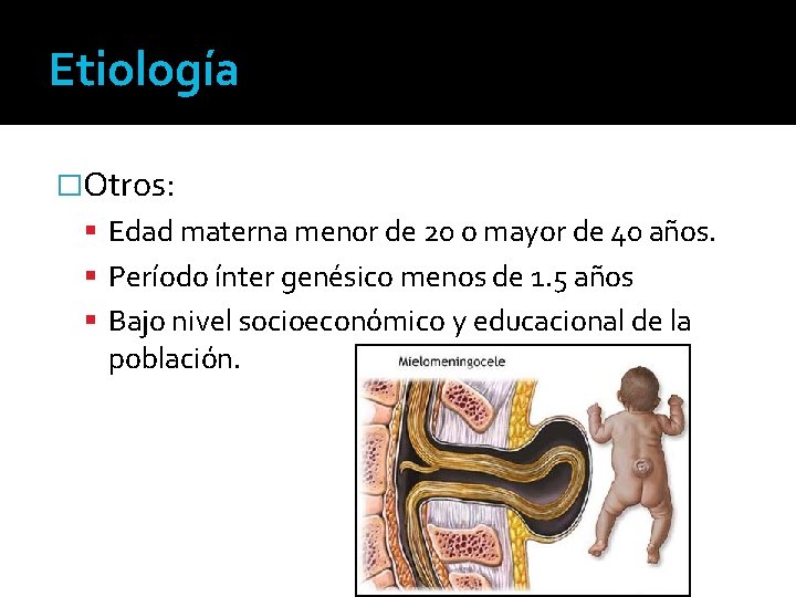 Etiología �Otros: Edad materna menor de 20 o mayor de 40 años. Período ínter