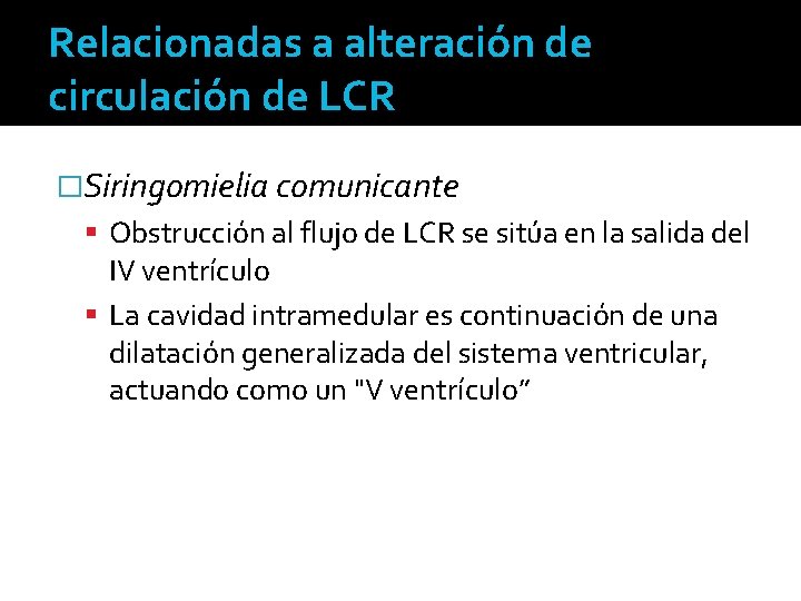 Relacionadas a alteración de circulación de LCR �Siringomielia comunicante Obstrucción al flujo de LCR