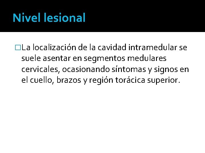 Nivel lesional �La localización de la cavidad intramedular se suele asentar en segmentos medulares