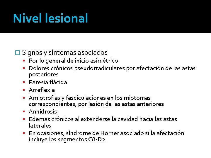 Nivel lesional � Signos y síntomas asociados Por lo general de inicio asimétrico: Dolores