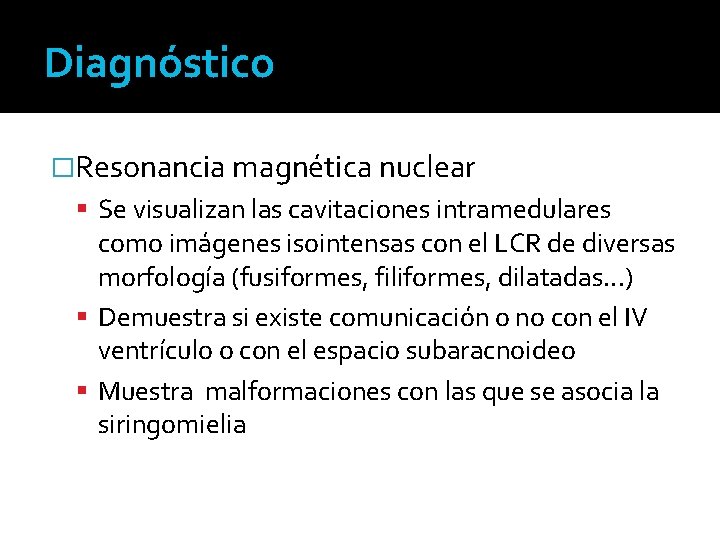 Diagnóstico �Resonancia magnética nuclear Se visualizan las cavitaciones intramedulares como imágenes isointensas con el