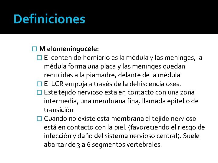 Definiciones � Mielomeningocele: � El contenido herniario es la médula y las meninges, la