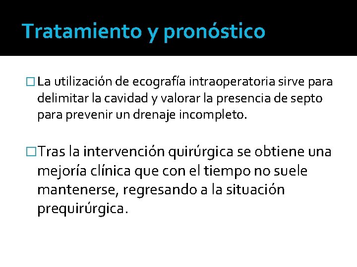 Tratamiento y pronóstico � La utilización de ecografía intraoperatoria sirve para delimitar la cavidad