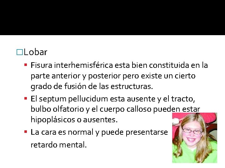 �Lobar Fisura interhemisférica esta bien constituida en la parte anterior y posterior pero existe