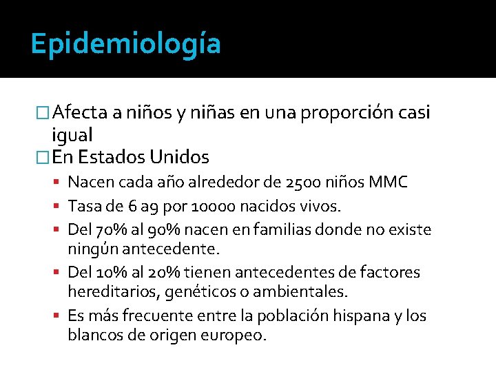 Epidemiología �Afecta a niños y niñas en una proporción casi igual �En Estados Unidos