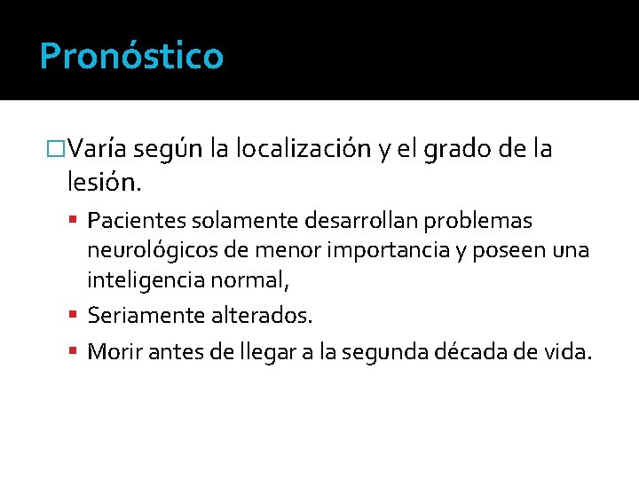 Pronóstico �Varía según la localización y el grado de la lesión. Pacientes solamente desarrollan