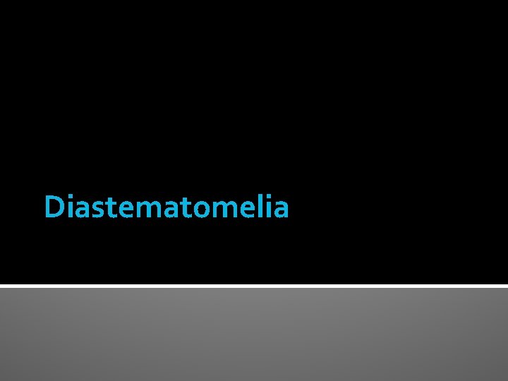 Diastematomelia 