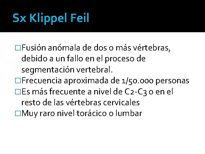 Sx Klippel Feil �Fusión anómala de dos o más vértebras, debido a un fallo