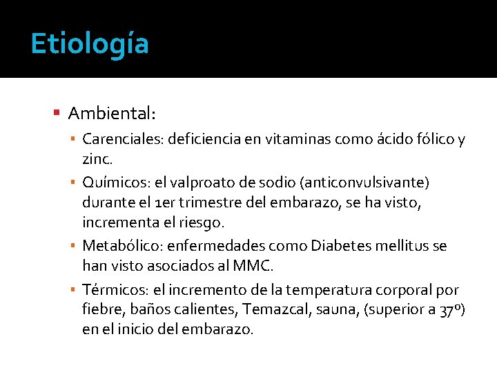 Etiología Ambiental: ▪ Carenciales: deficiencia en vitaminas como ácido fólico y zinc. ▪ Químicos: