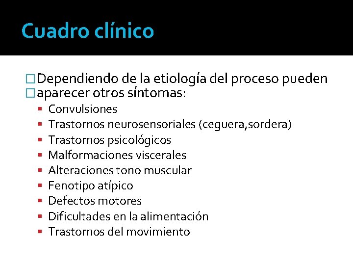 Cuadro clínico �Dependiendo de la etiología del proceso pueden �aparecer otros síntomas: Convulsiones Trastornos