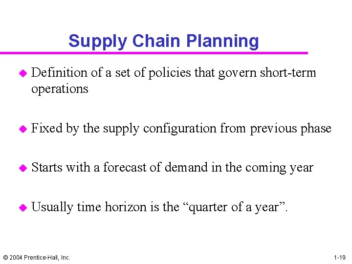 Supply Chain Planning u Definition of a set of policies that govern short-term operations