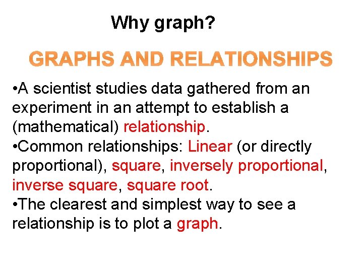 Why graph? • A scientist studies data gathered from an experiment in an attempt