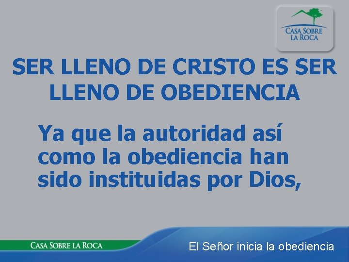 SER LLENO DE CRISTO ES SER LLENO DE OBEDIENCIA Ya que la autoridad así