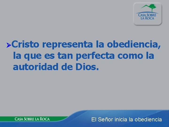  Cristo representa la obediencia, la que es tan perfecta como la autoridad de