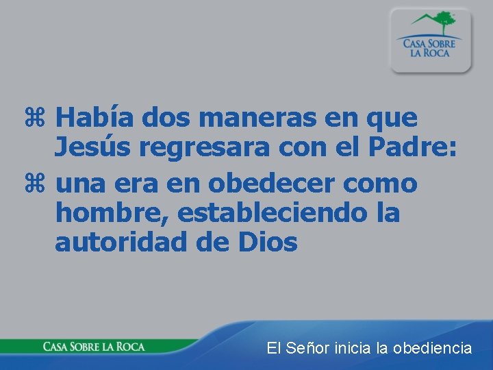 z Había dos maneras en que Jesús regresara con el Padre: z una era