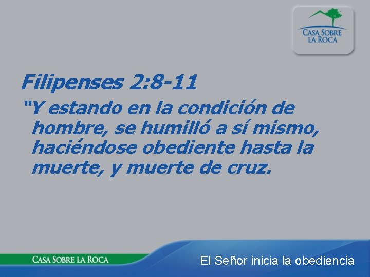 Filipenses 2: 8 -11 “Y estando en la condición de hombre, se humilló a