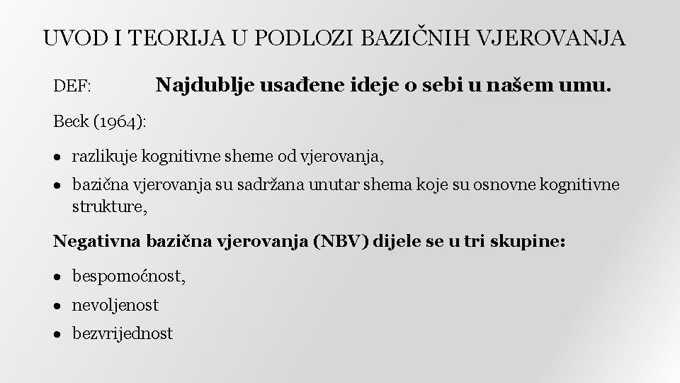 UVOD I TEORIJA U PODLOZI BAZIČNIH VJEROVANJA DEF: Najdublje usađene ideje o sebi u