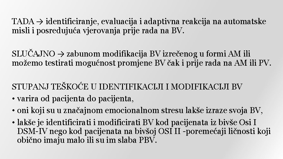 TADA → identificiranje, evaluacija i adaptivna reakcija na automatske misli i posredujuća vjerovanja prije