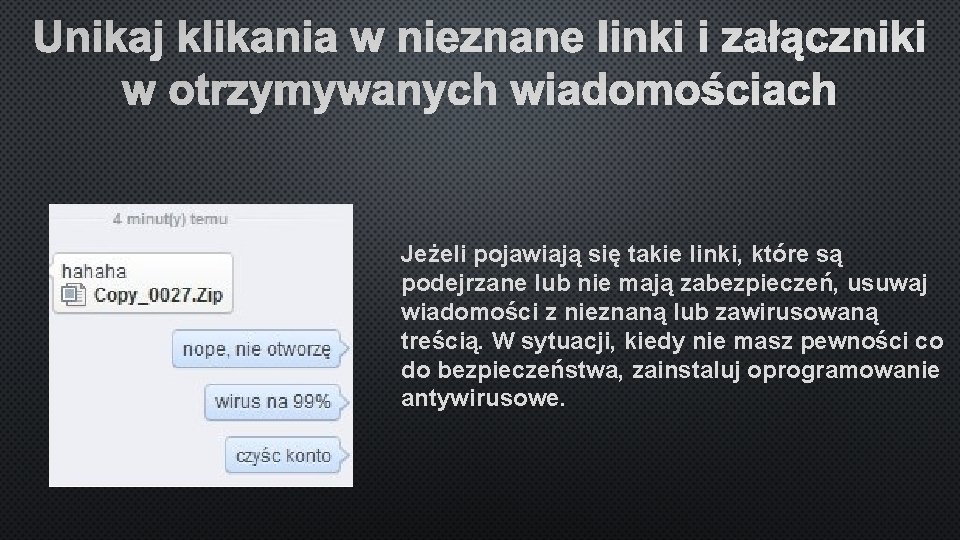 Unikaj klikania w nieznane linki i załączniki w otrzymywanych wiadomościach Jeżeli pojawiają się takie