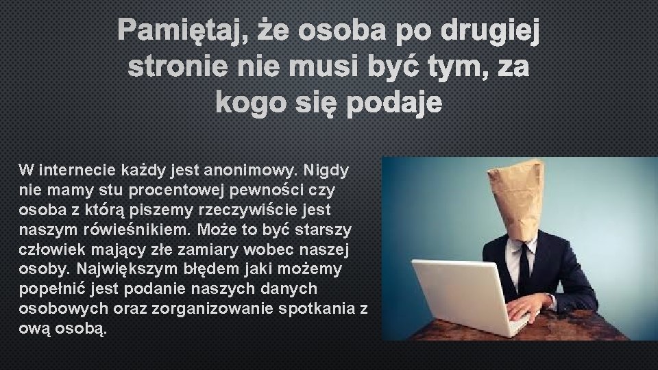 Pamiętaj, że osoba po drugiej stronie musi być tym, za kogo się podaje W