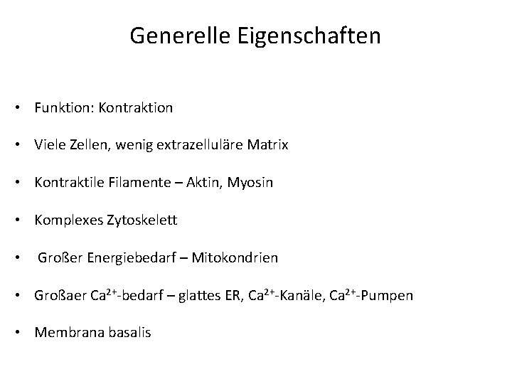 Generelle Eigenschaften • Funktion: Kontraktion • Viele Zellen, wenig extrazelluläre Matrix • Kontraktile Filamente