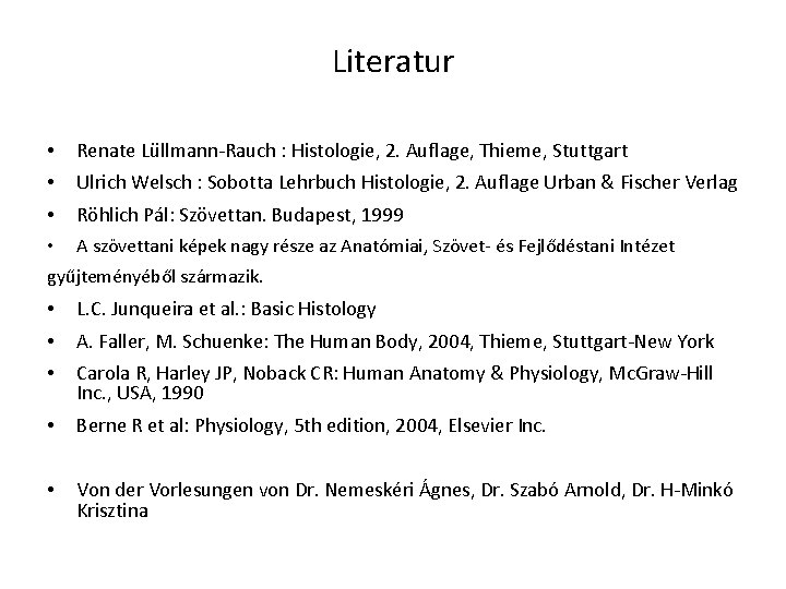 Literatur • Renate Lüllmann-Rauch : Histologie, 2. Auflage, Thieme, Stuttgart • Ulrich Welsch :