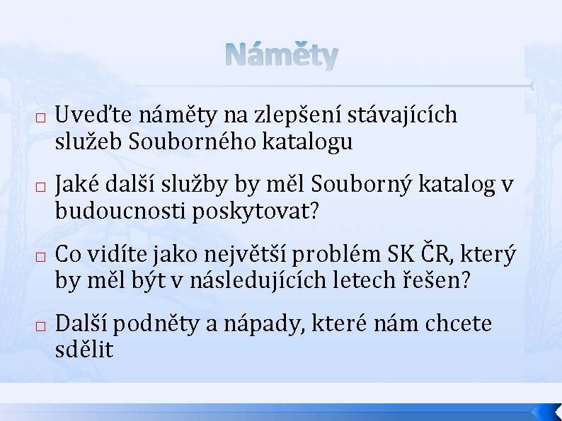 Náměty � � Uveďte náměty na zlepšení stávajících služeb Souborného katalogu Jaké další služby