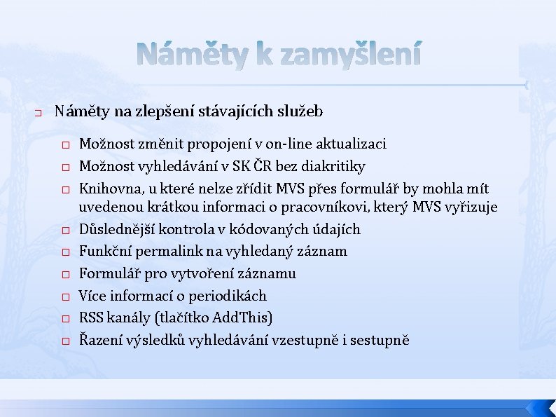 Náměty k zamyšlení � Náměty na zlepšení stávajících služeb � � � � �