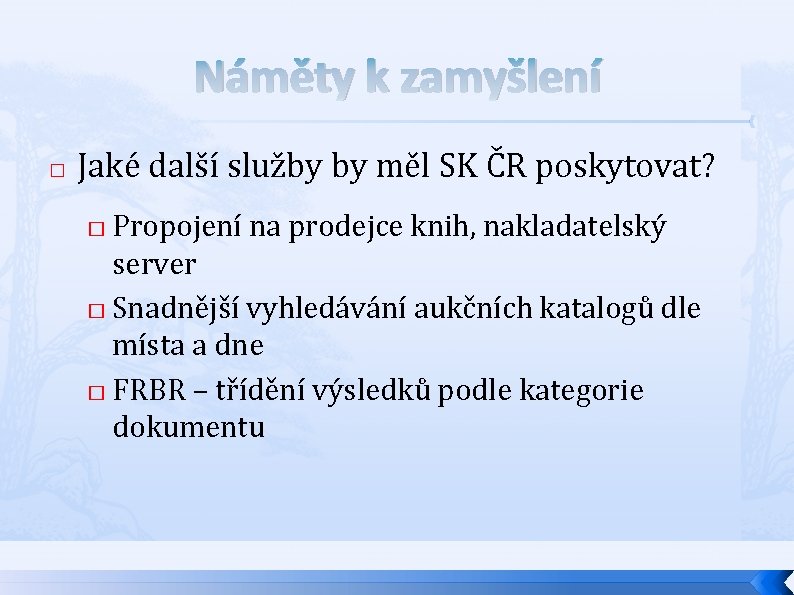 Náměty k zamyšlení � Jaké další služby by měl SK ČR poskytovat? Propojení na