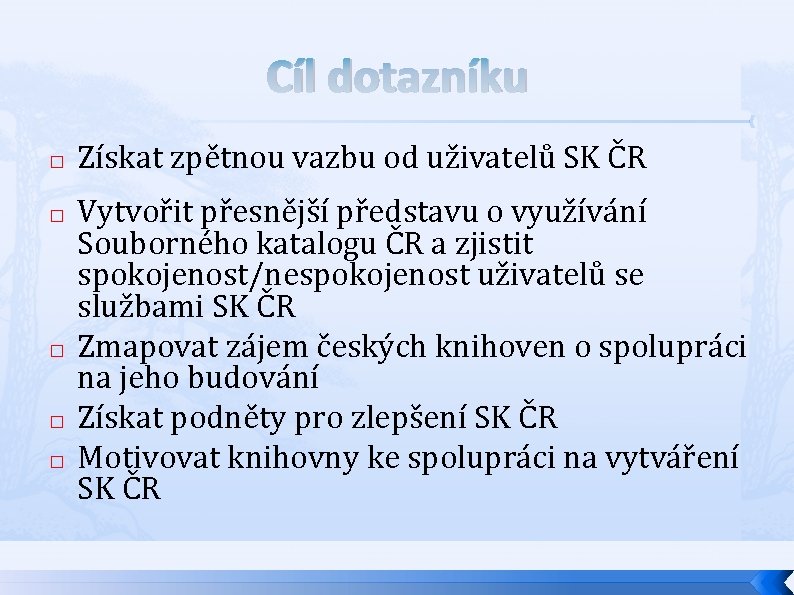 Cíl dotazníku � � � Získat zpětnou vazbu od uživatelů SK ČR Vytvořit přesnější