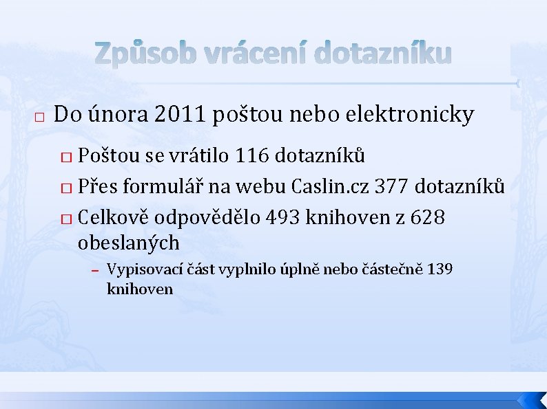 Způsob vrácení dotazníku � Do února 2011 poštou nebo elektronicky Poštou se vrátilo 116