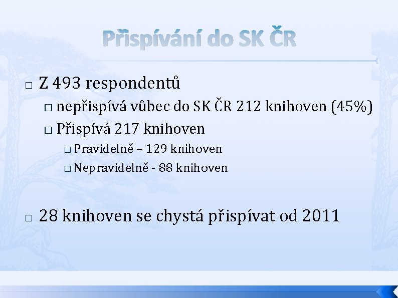 Přispívání do SK ČR � Z 493 respondentů nepřispívá vůbec do SK ČR 212