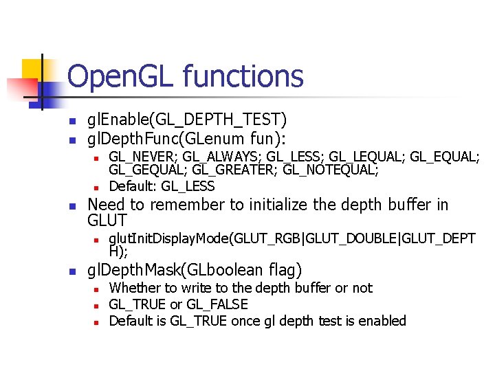 Open. GL functions n n gl. Enable(GL_DEPTH_TEST) gl. Depth. Func(GLenum fun): n n n