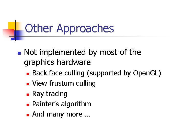 Other Approaches n Not implemented by most of the graphics hardware n n n