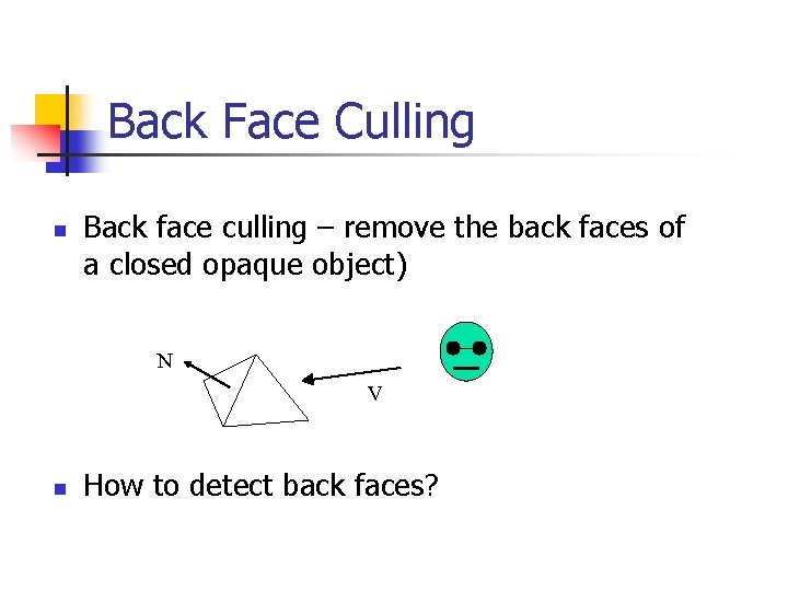 Back Face Culling n Back face culling – remove the back faces of a