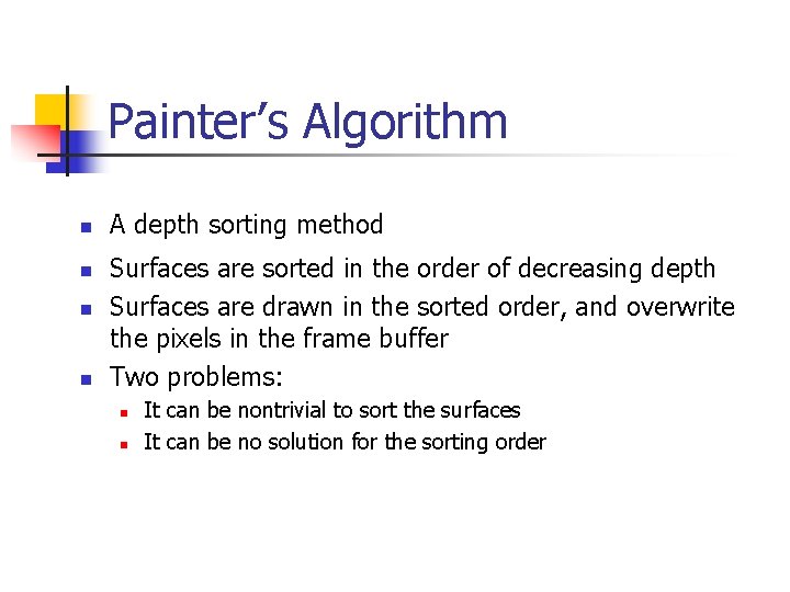 Painter’s Algorithm n n A depth sorting method Surfaces are sorted in the order