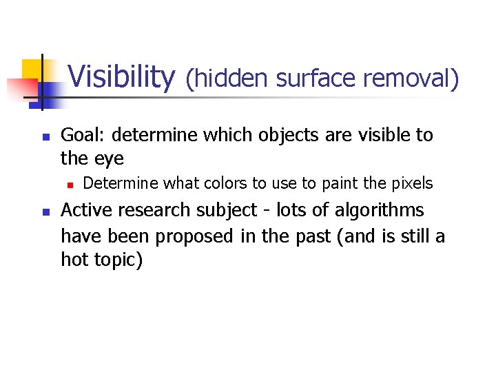 Visibility (hidden surface removal) n Goal: determine which objects are visible to the eye