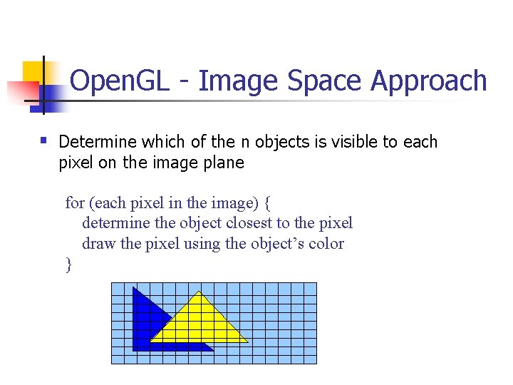 Open. GL - Image Space Approach § Determine which of the n objects is