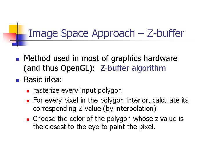 Image Space Approach – Z-buffer n n Method used in most of graphics hardware