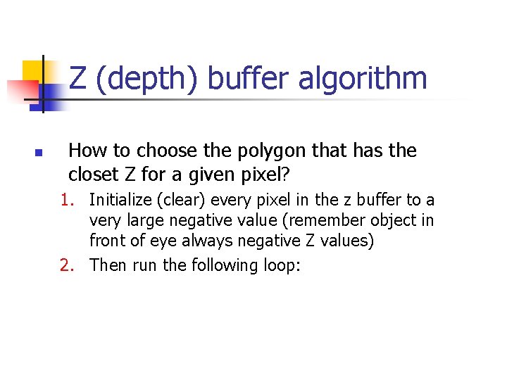 Z (depth) buffer algorithm n How to choose the polygon that has the closet