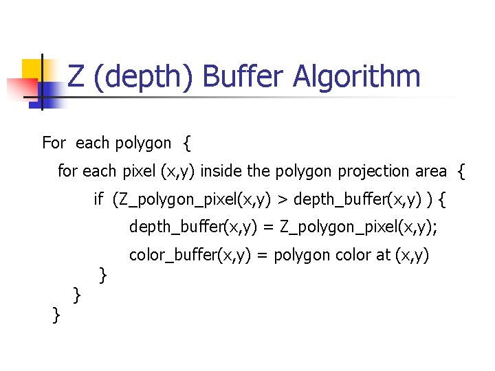 Z (depth) Buffer Algorithm For each polygon { for each pixel (x, y) inside