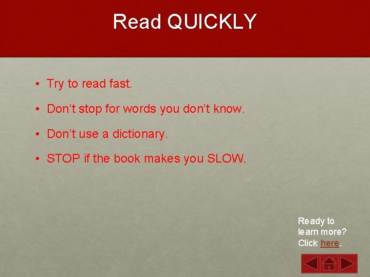 Read QUICKLY • Try to read fast. • Don’t stop for words you don’t