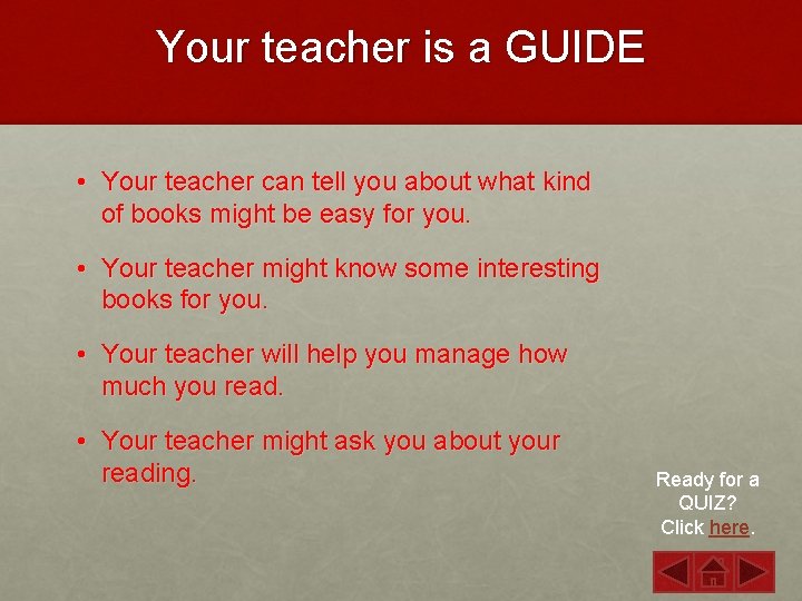 Your teacher is a GUIDE • Your teacher can tell you about what kind