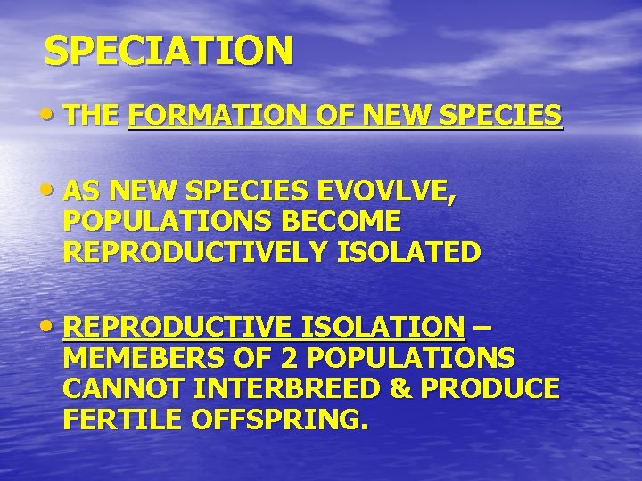 SPECIATION • THE FORMATION OF NEW SPECIES • AS NEW SPECIES EVOVLVE, POPULATIONS BECOME
